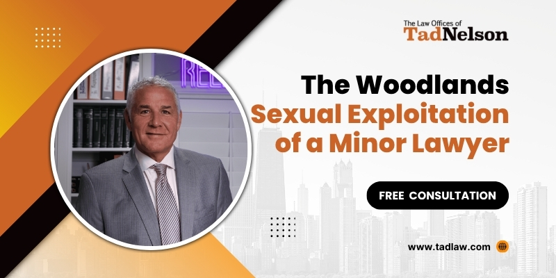 best the woodlands sexual exploitation of a minor lawyer